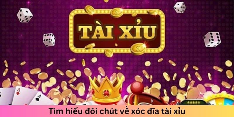 Tìm hiểu đôi chút về xóc đĩa tài xỉu